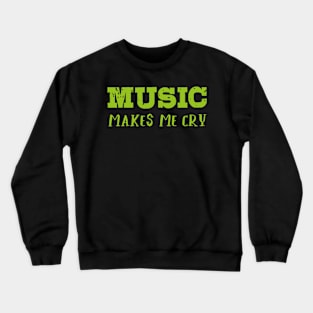 Music makes me cry II Crewneck Sweatshirt